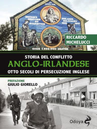 Storia del conflitto anglo-irlandese: Otto secoli di persecuzione inglese Riccardo Michelucci Author