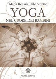 Yoga: Nel cuore dei bambini - Dibenedetto Maria Rosaria