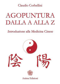 Agopuntura dalla A alla Z: Introduzione alla Medicina Cinese CORBELLINI CLAUDIO Author