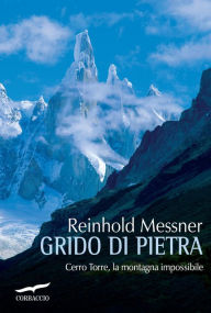 Grido di pietra: Cerro Torre, la montagna impossibile Reinhold Messner Author