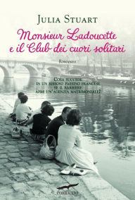 Monsieur Ladoucette e il Club dei cuori solitari Julia Stuart Author