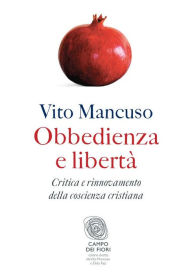 Obbedienza e libertà: Critica e rinnovamento della coscienza cristiana - Vito Mancuso