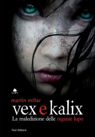 Vex e Kalix: La maledizione delle ragazze lupo - Martin Millar