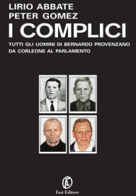 I complici: Tutti gli uomini di Bernando Provenzano da Corleone al Parlamento Lirio Abbate Author