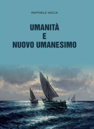 Umanità e Nuovo Umanesimo - Raffaele Vacca