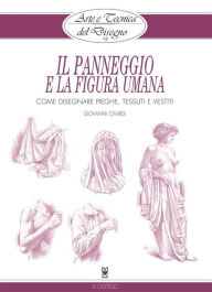 Arte e Tecnica del Disegno - 14 - Il panneggio e la figura umana: Come disegnare pieghe, tessuti e vestiti Giovanni Civardi Author