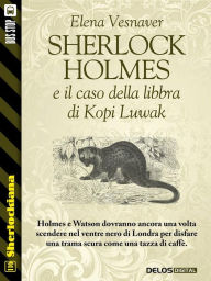 Sherlock Holmes e il caso della libbra di Kopi Luwak Elena Vesnaver Author