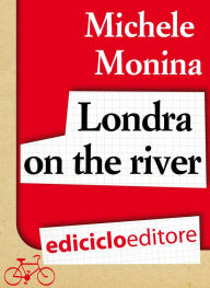 Londra on the river Michele Monina Author