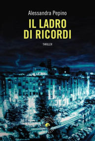 Il ladro di ricordi Alessandra Pepino Author