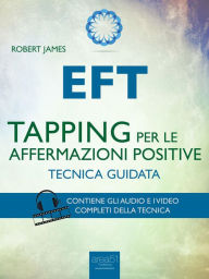 EFT. Tapping per le affermazioni positive: Tecnica guidata Robert James Author