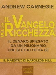 Il Vangelo della ricchezza: Il denaro spiegato da un milionario che si è fatto da sé Andrew Carnegie Author