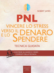 PNL. Vincere lo stress verso il denaro e lo spendere: Tecnica guidata Robert James Author