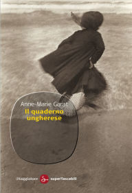 Il quaderno ungherese Anne-Marie Garat Author