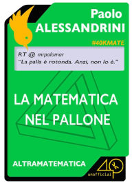 La matematica nel pallone Alessandrini Paolo Author