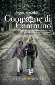 Compagne di Cammino: L'amicizia Ã¨ la forma d'amore piÃ¹ alta che possa esistere fra gli esseri umani Angela Seracchioli Author