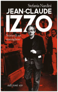 Jean-Claude Izzo. Storia di un marsigliese Stefania Nardini Author