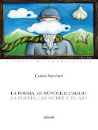 La poesia, le nuvole e l'aglio Carlos Sanchez Author