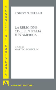 La religione civile in Italia e in America Robert Bellah Author