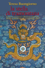 La stella di tramontana: Il racconto avventuroso e affascinante dell'ultima missione di Marco Polo nella Cina del XIII secolo Teresa Buongiorno Author