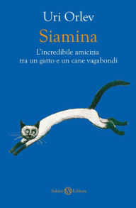 Siamina: L'incredibile amicizia tra un gatto e un cane vagabondi Uri Orlev Author