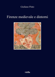 Firenze medievale e dintorni Giuliano Pinto Author