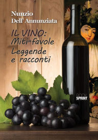 Il vino: Miti-favole Leggende e racconti Nunzio Dell'Annunziata Author