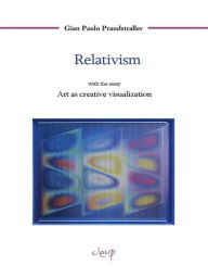 Relativism: With the essay Art as creative visualization Gian Paolo Prandstraller Author