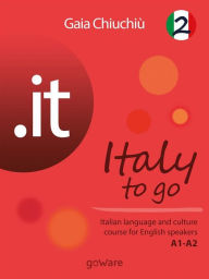 .it - Italy to go 2. Italian language and culture course for English speakers A1-A2 Gaia Chiuchiù Author