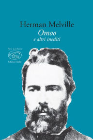 Omoo: con alcuni scritti e documenti inediti - Herman Melville