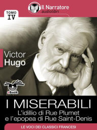 I Miserabili - Tomo IV - L'idillio di Rue Plumet e l'epopea di Rue Saint-Denis Victor Hugo Author