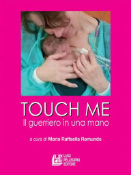Touch me. Il guerriero in una mano - Maria Raffaella Ramundo