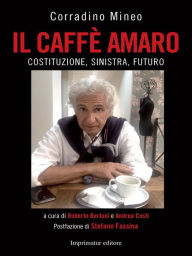 Il caffe amaro: Costituzione, sinistra, futuro - Corradino Mineo