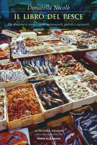 Il libro del pesce: Da abalone a zerro: come riconoscerli, pulirli e cucinarli Donatella Nicolò Author