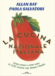 La cucina nazionale italiana: Come erano e come sono le 1135 ricette che fanno l'Italia Paola Salvatori Author