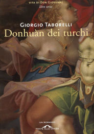 Donhuàn dei turchi: Vita di Don Giovanni. Libro terzo Giorgio Taborelli Author