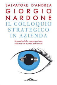 Il colloquio strategico in azienda: Manuale della comunicazione efficace nel mondo del lavoro Giorgio Nardone Author