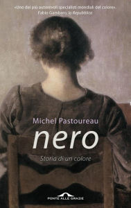 Nero. Storia di un colore Michel Pastoureau Author