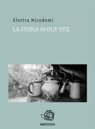 La Storia in due vite Elettra Nicodemi Author