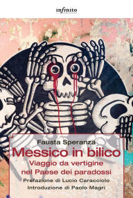 Messico in bilico: Viaggio da vertigine nel Paese dei paradossi - Fausta Speranza