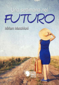 Una settimana nel futuro - Miriam Macchioni