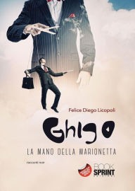 Ghigo - La mano della marionetta - Felice Diego Licopoli