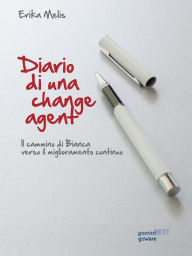 Diario di una change agent. Il cammino di Bianca verso il miglioramento continuo Erika Melis Author