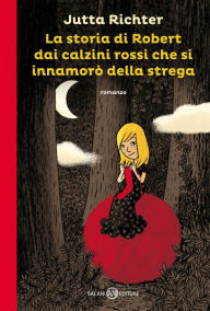 La storia di Robert dai calzini rossi che si innamorÃ² della strega Jutta Richter Author