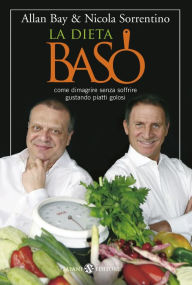 La dieta BaSo: Come dimagrire senza soffrire gustando piatti golosi Allan Bay Author