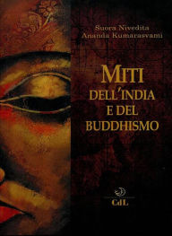 Miti dell'India e del Buddhismo Suora Nivedita - Ananda Kumarasvami Author
