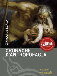 Cronache d'antropofagia - Giancarlo Scala