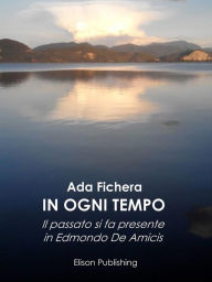 In ogni tempo: Il passato si fa presente in Edmondo De Amicis Ada Fichera Author