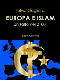 Europa e Islam: Un salto nel 2100 Fulvio Gagliardi Author