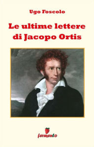 Le ultime lettere di Jacopo Ortis Ugo Foscolo Author