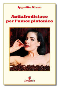 Antiafrodisiaco per l'amore platonico Ippolito Nievo Author